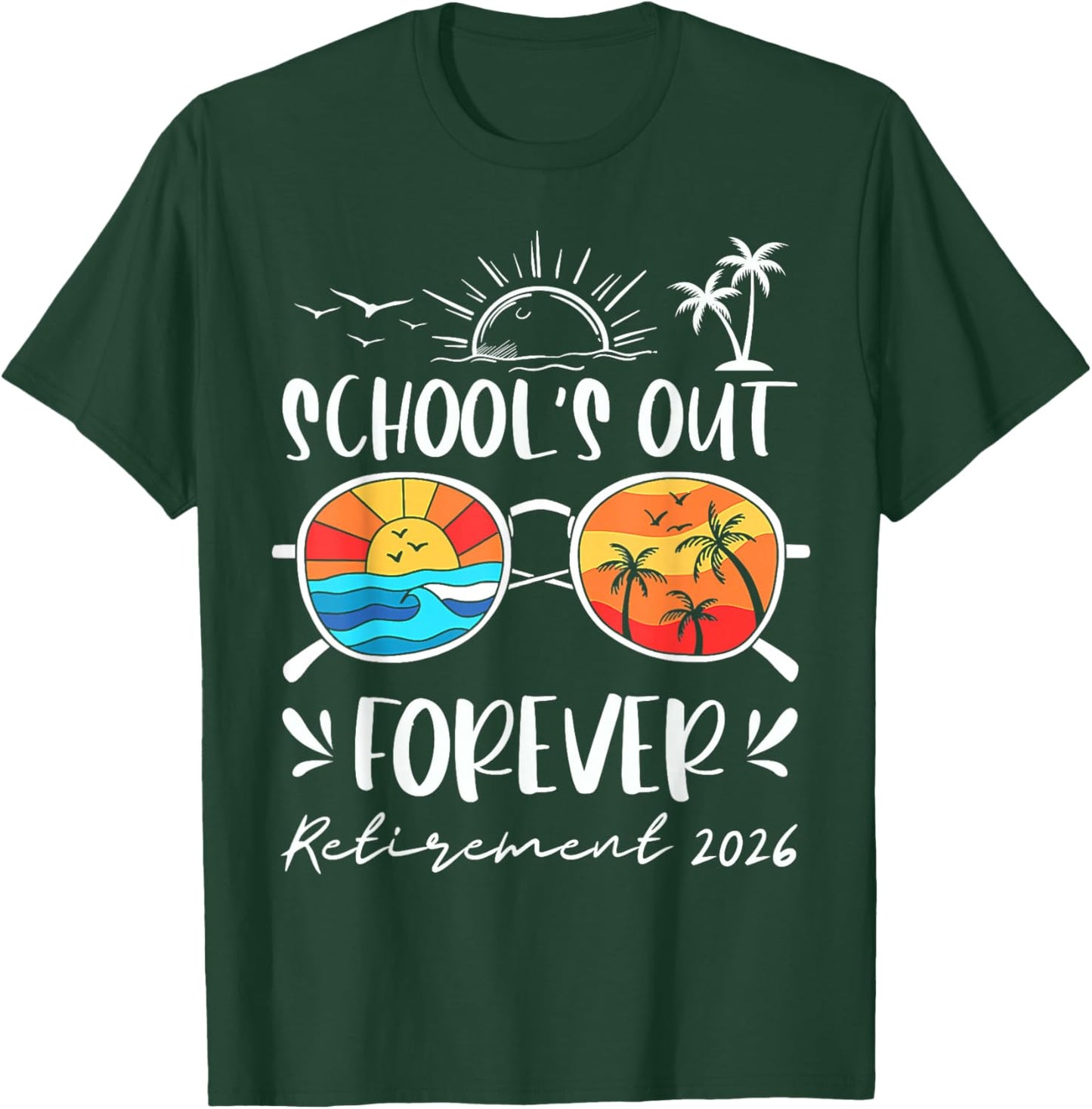 Schools Out Forever Retired 2026 Funny Teacher Retirement T-Shirt - T-Shirt | Forest