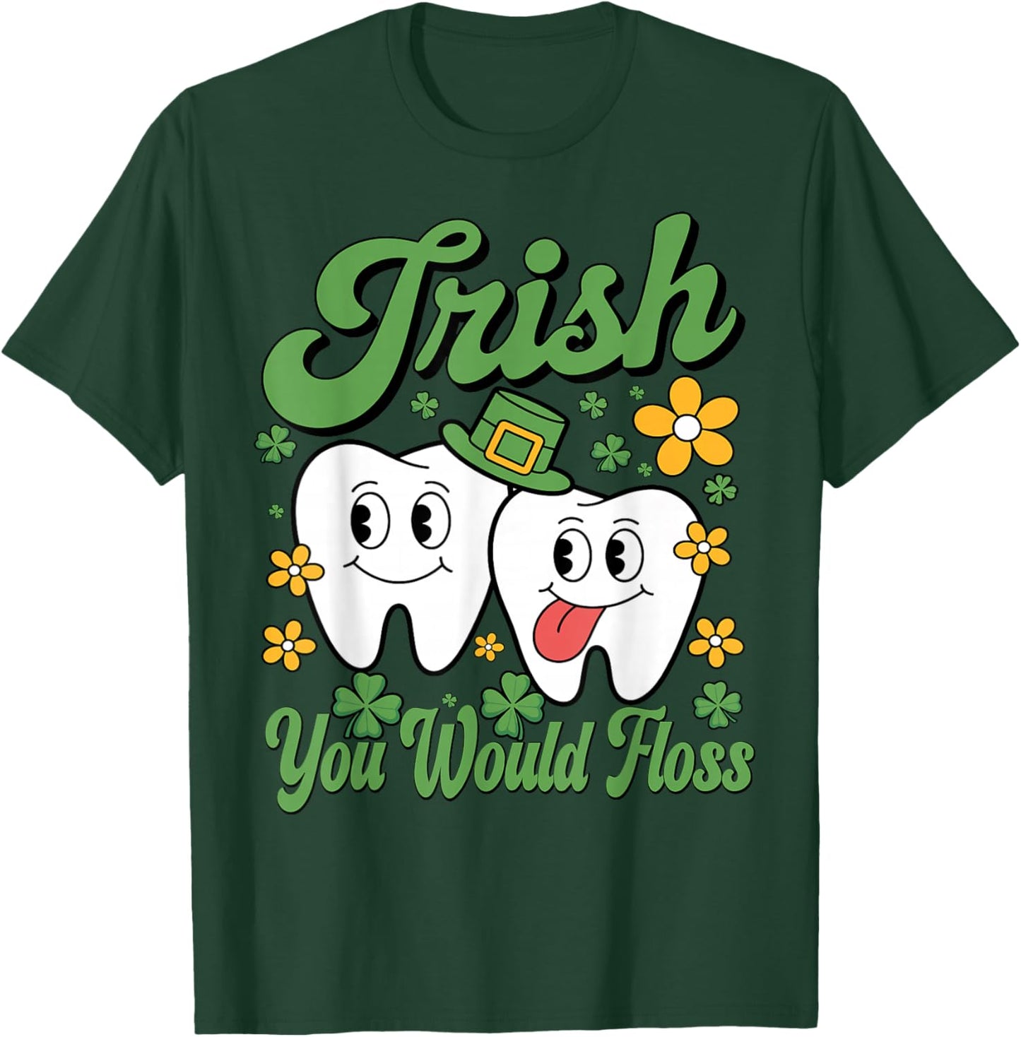 Funny Irish You Would Floss St Patricks Day Tooth Dental Den T-Shirt - T-Shirt | Forest