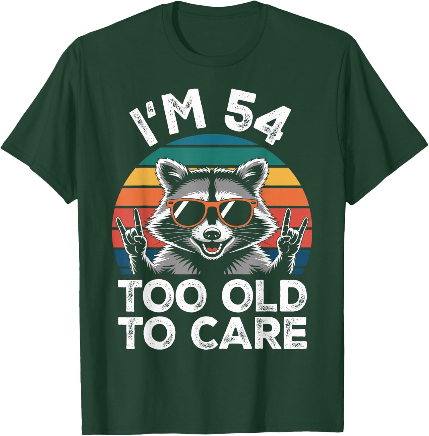 I’m 54 Too Old to Care 54 Birthday 54 Years Men Women Funny T-Shirt - T-Shirt | Forest