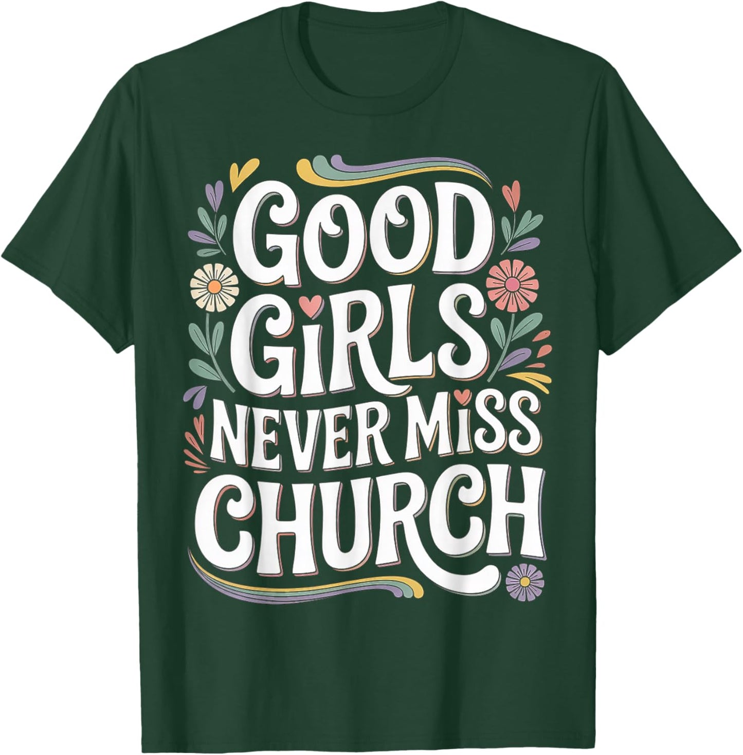 Good Girls Never Miss Church Faith Worship Humor T-Shirt - T-Shirt | Forest
