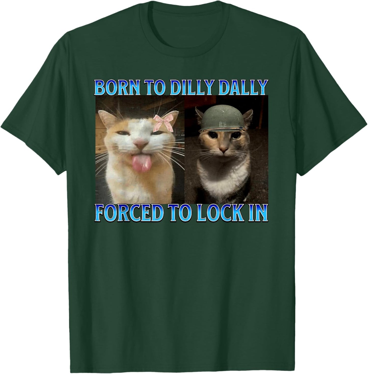 Born to Dilly Dally Forced to Lock in Funny Cat Meme T-Shirt - T-Shirt | Forest