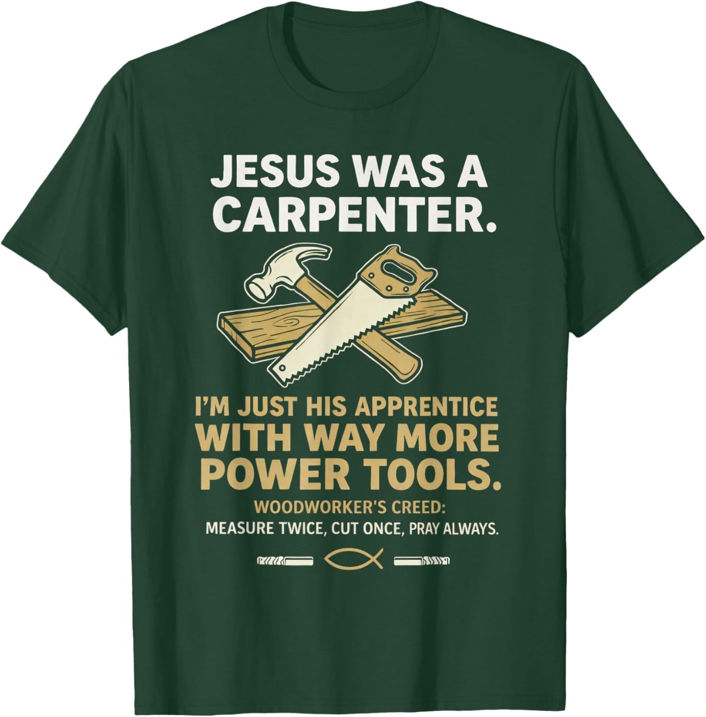 Jesus was A Carpenter Way More Power Tools T-Shirt - T-Shirt | Forest