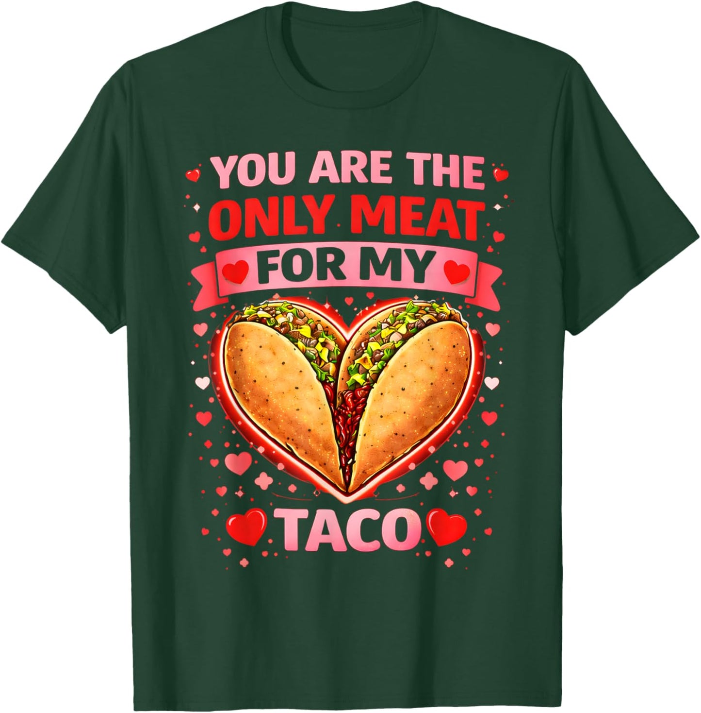 You are The Only Meat for My Taco Funny Valentine Taco T-Shirt - T-Shirt | Forest