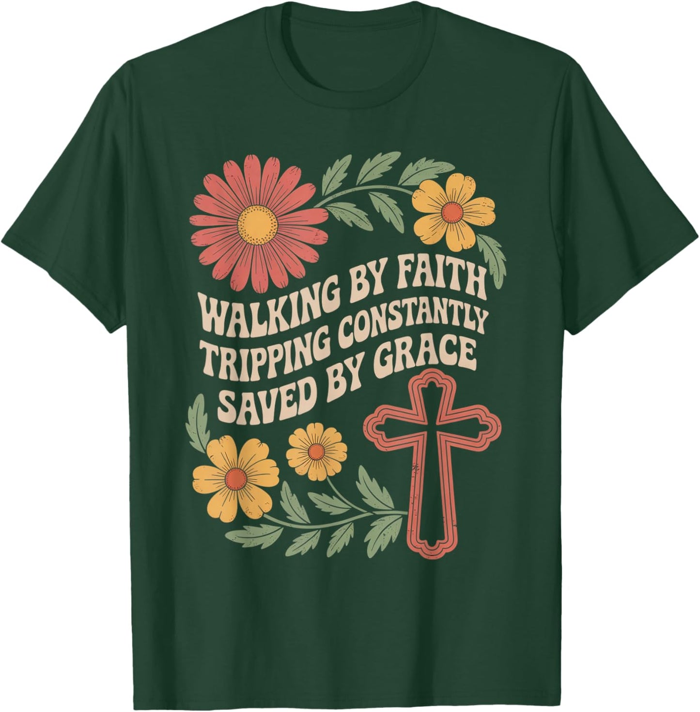 Walking by Faith Tripping Constantly Saved by Grace T-Shirt - T-Shirt | Forest