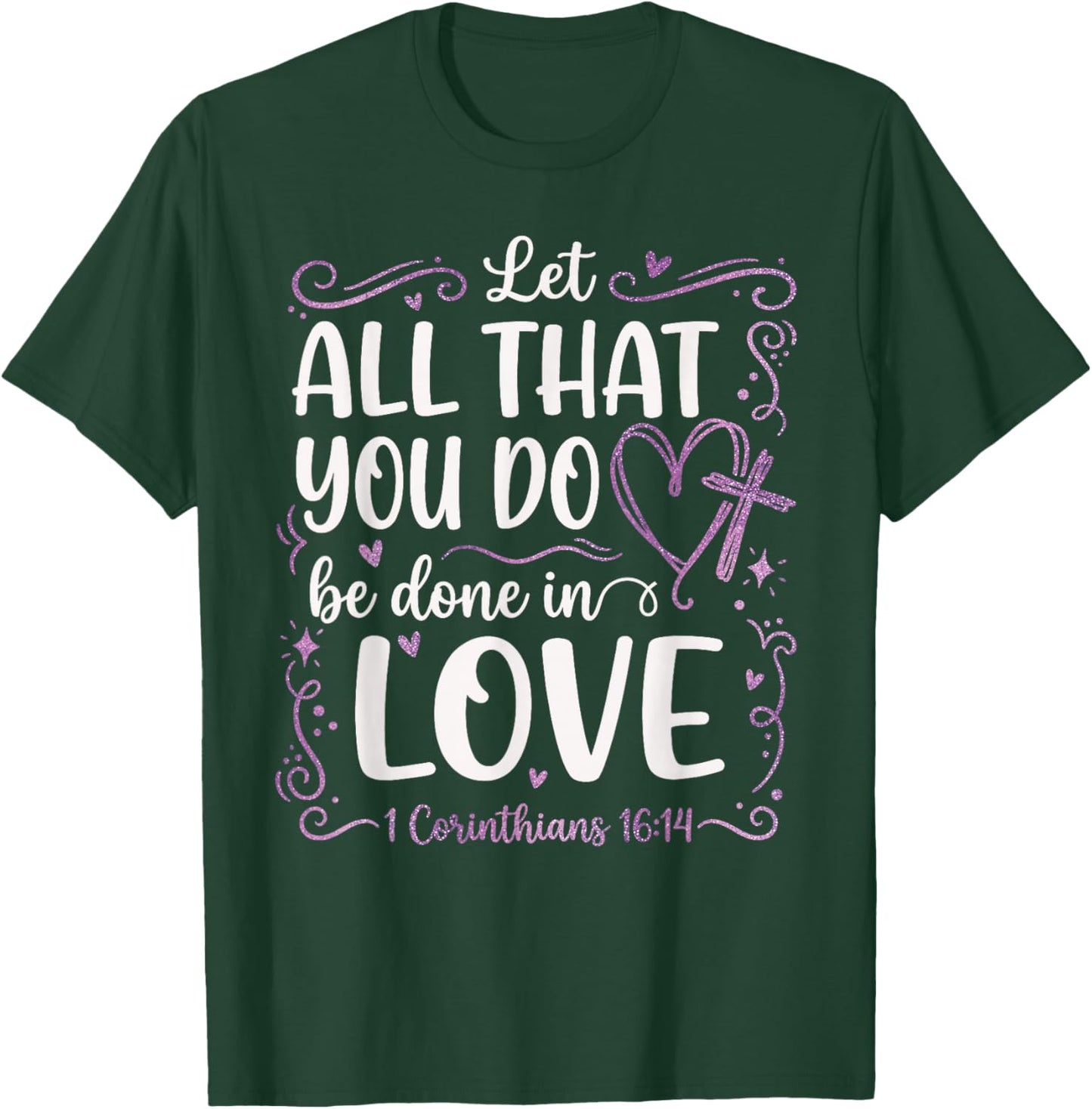 Let All That You Do Be Done in Love 1 Corinthians 16:14 T-Shirt - T-Shirt | Forest