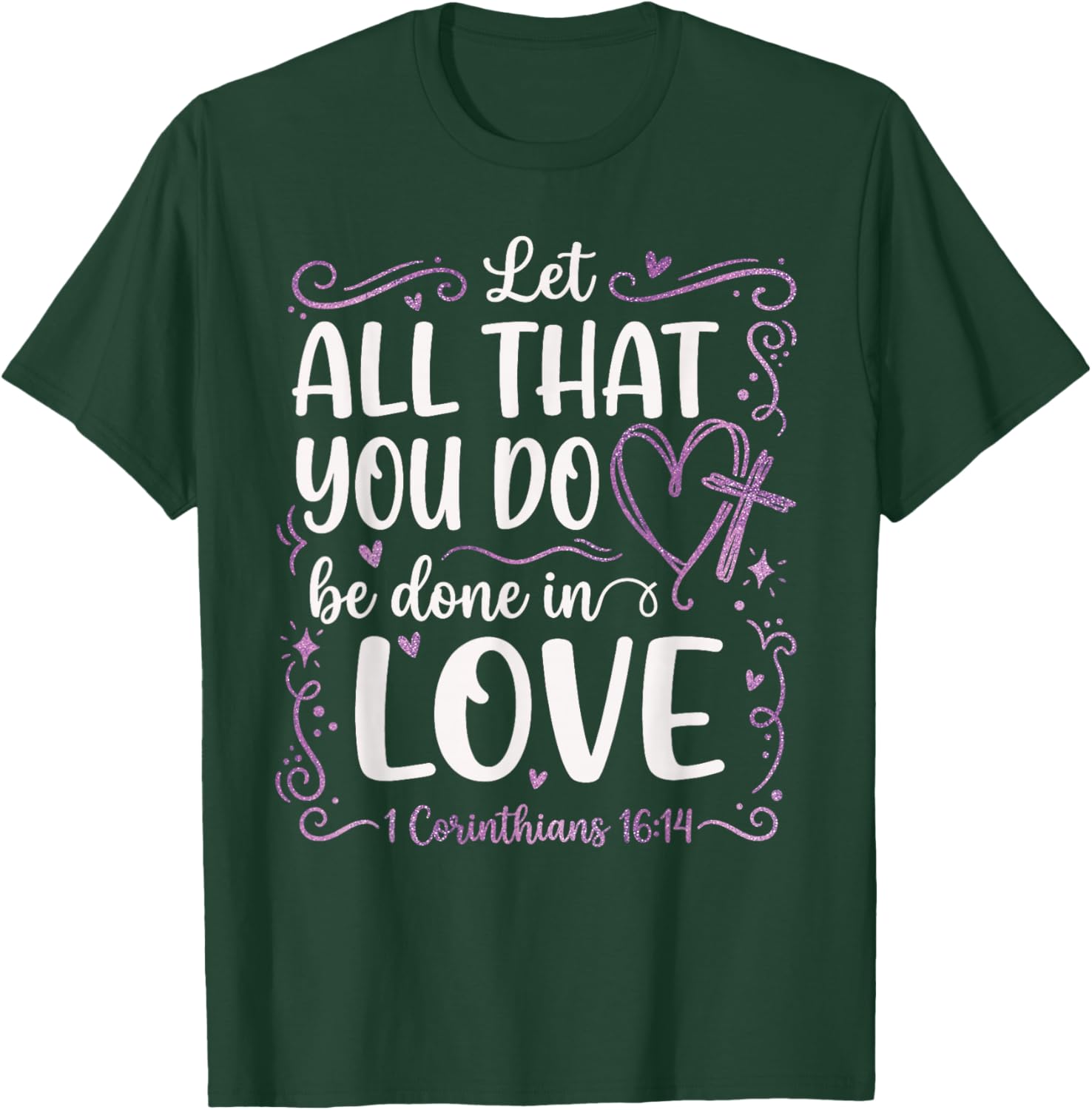 Let All That You Do Be Done in Love 1 Corinthians 16:14 T-Shirt - T-Shirt | Forest
