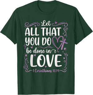 Let All That You Do Be Done in Love 1 Corinthians 16:14 T-Shirt - T-Shirt | Forest