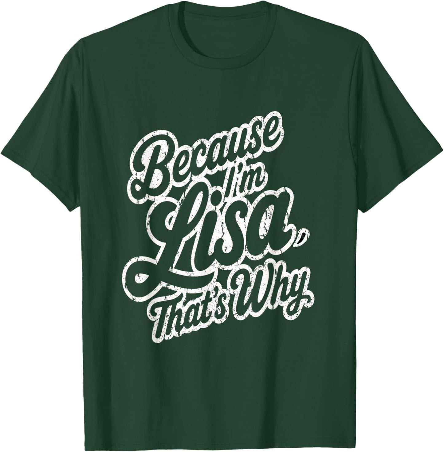 Because Im Lisa Thats Why Funny Saying T-Shirt - T-Shirt | Forest