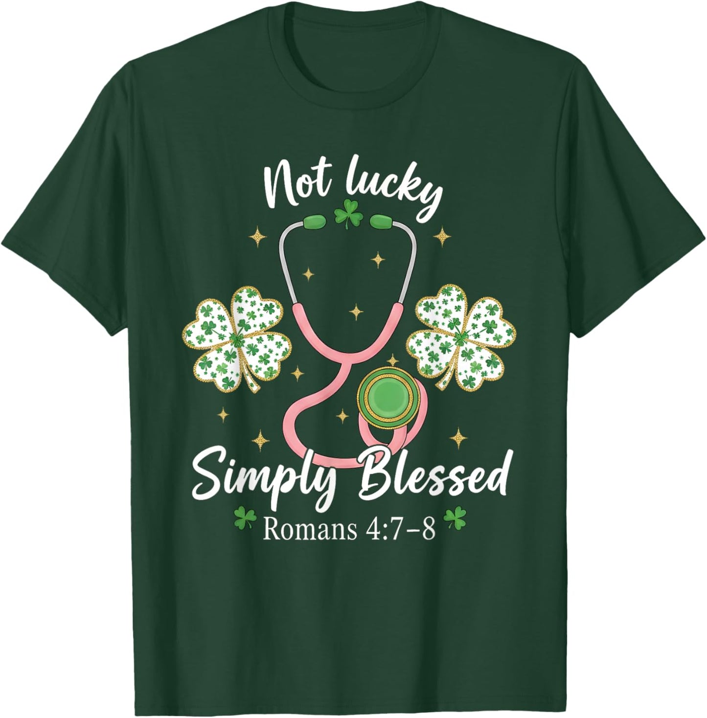 Not Lucky Simply Blessed Romans 4:7-8 Christian Nurse T-Shirt - T-Shirt | Forest