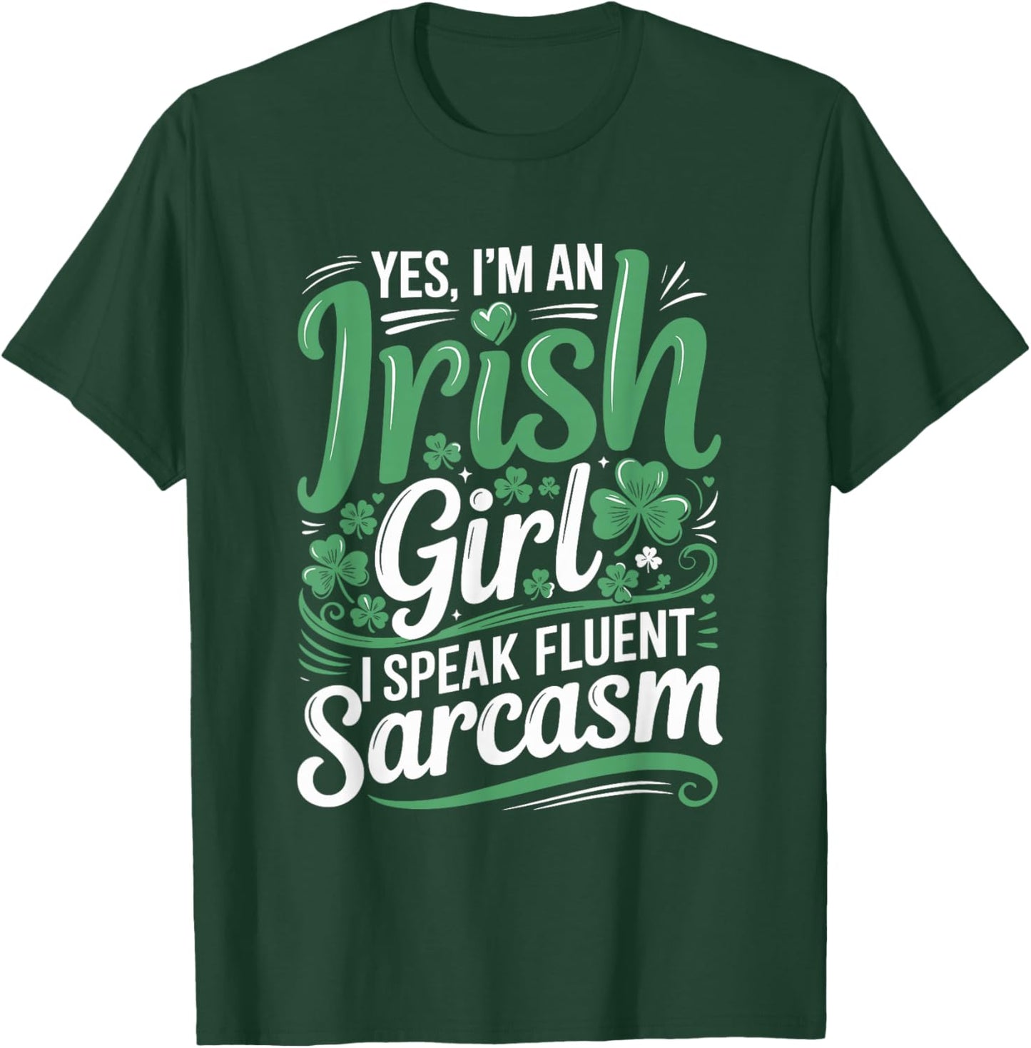 Yes I'm an Irish Girl I Speak Fluent Sarcasm T-Shirt - T-Shirt | Forest