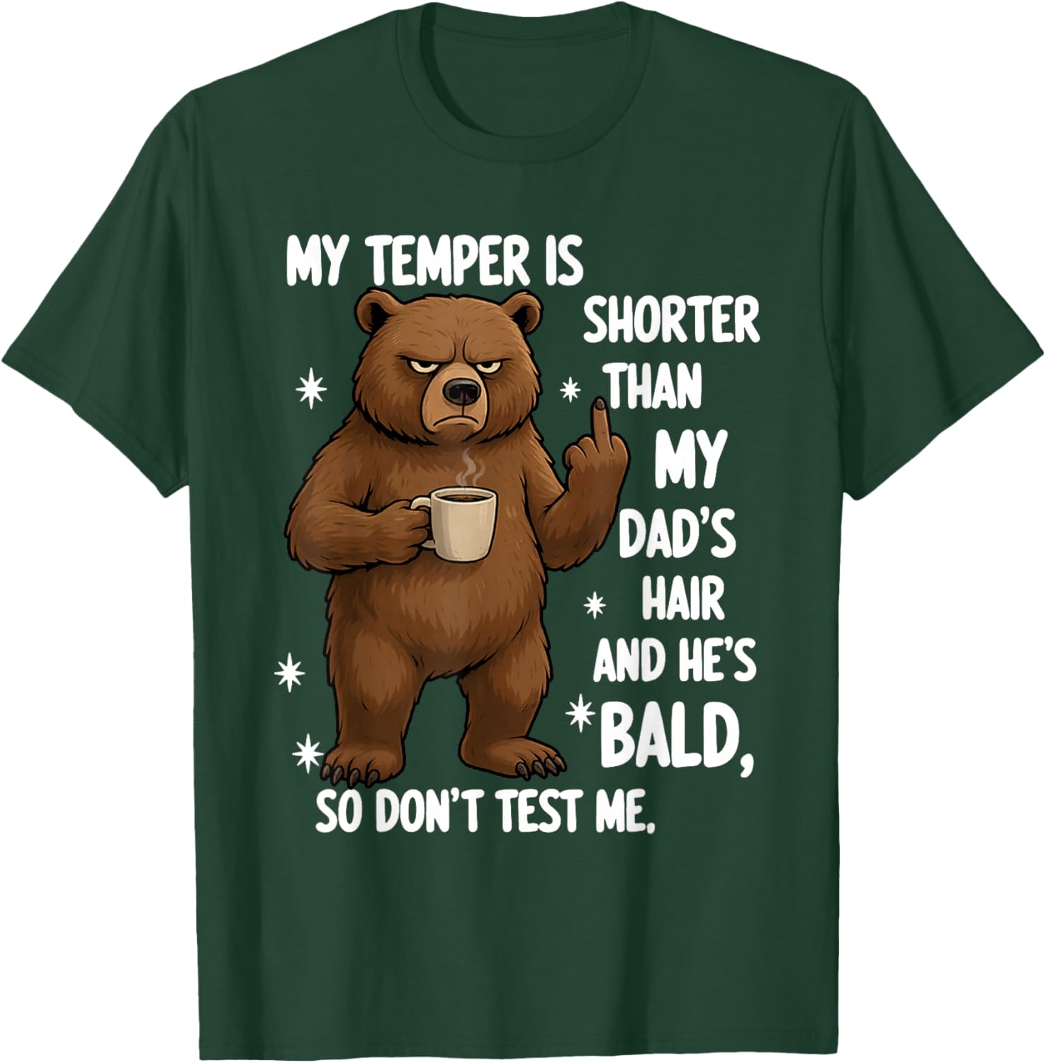 My Temper is Shorter Than My Dad's Hair and He's Bald So T-Shirt - T-Shirt | Forest
