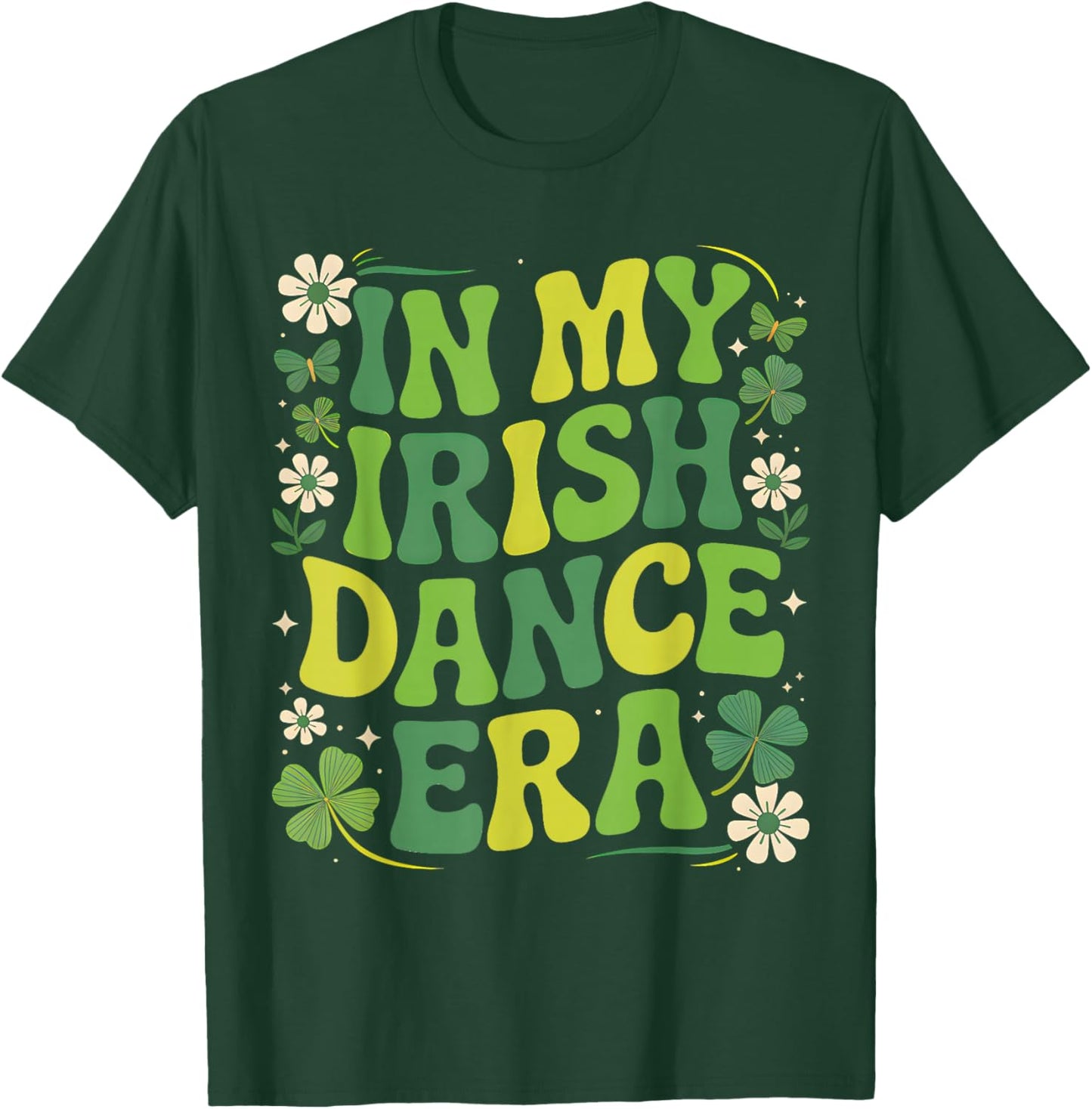 in My Irish Dance Era St Patricks Day Girls Women Kids Irish T-Shirt - T-Shirt | Forest