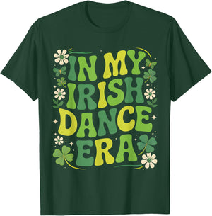 in My Irish Dance Era St Patricks Day Girls Women Kids Irish T-Shirt - T-Shirt | Forest