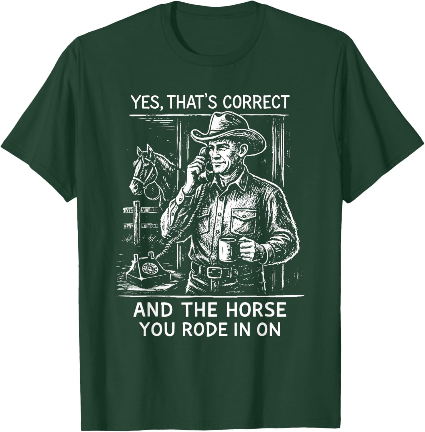 Yes That's Correct and The Horse You Rode in On Retro T-Shirt - T-Shirt | Forest
