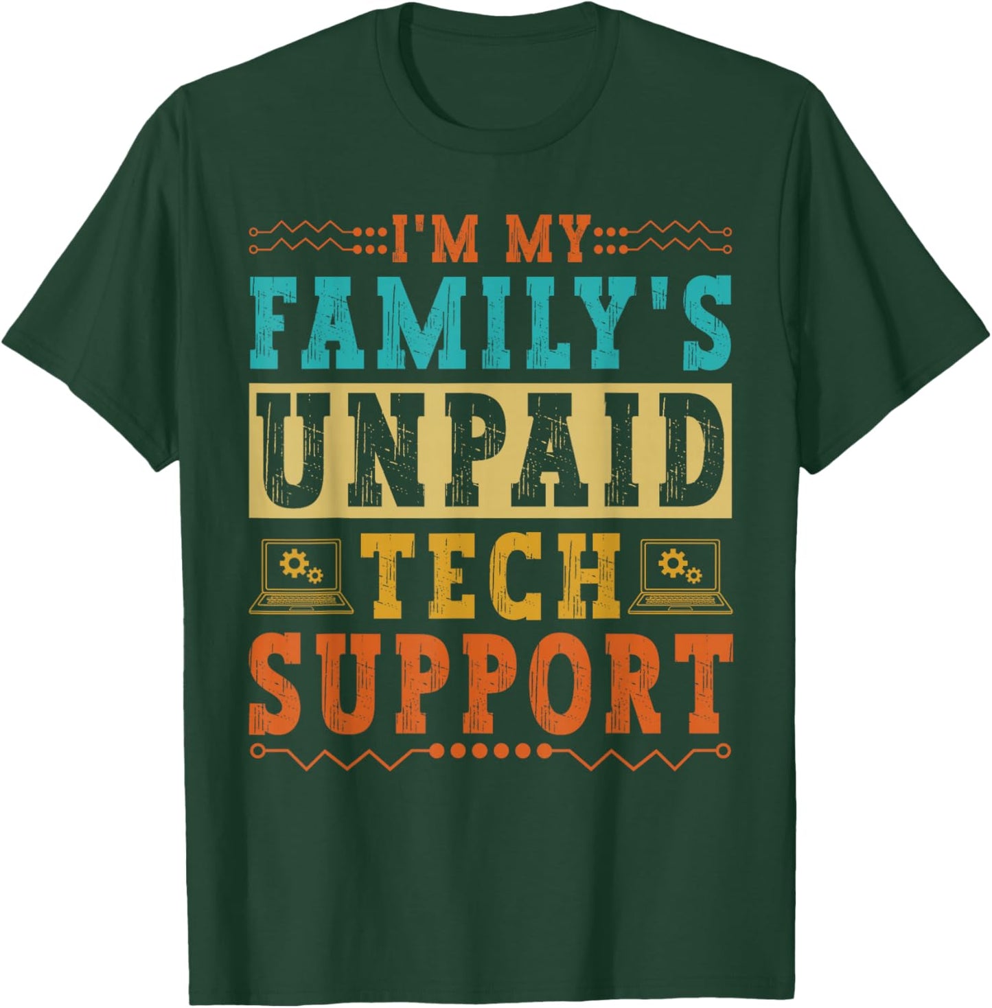 I'm My Family's Unpaid Tech Support Funny Computer Nerd Geek T-Shirt - T-Shirt | Forest