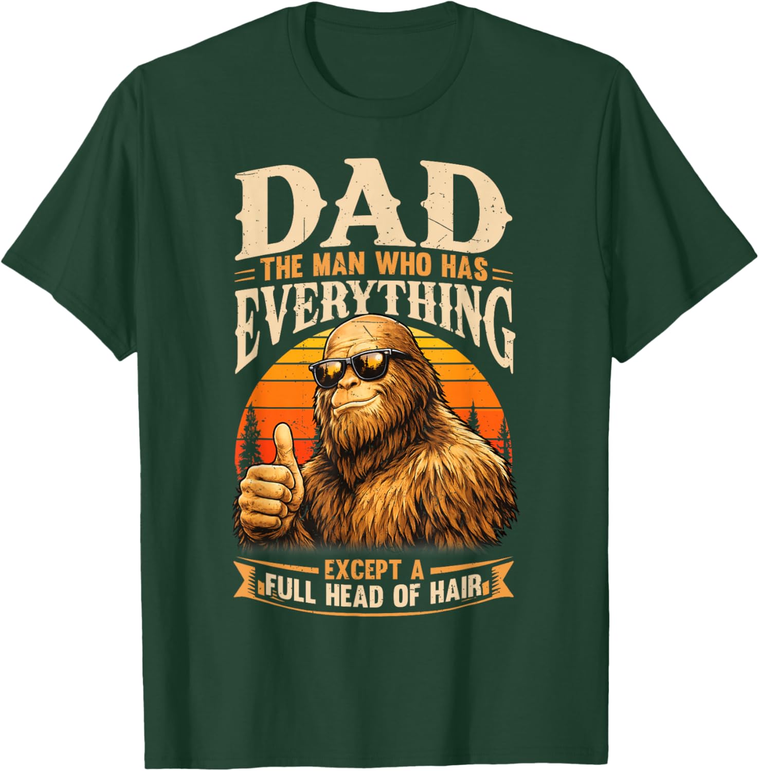 Dad The Man Who Has Everything Bald Sasquatch No Hair Papa T-Shirt - T-Shirt | Forest
