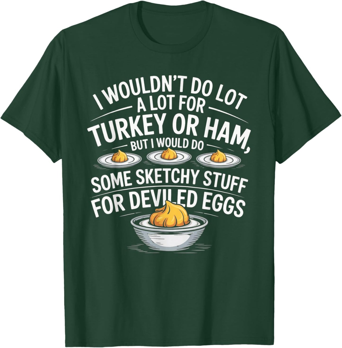 I Wouldn't Do A Lot for Turkey Or Ham But I Would Do Sketchy T-Shirt - T-Shirt | Forest