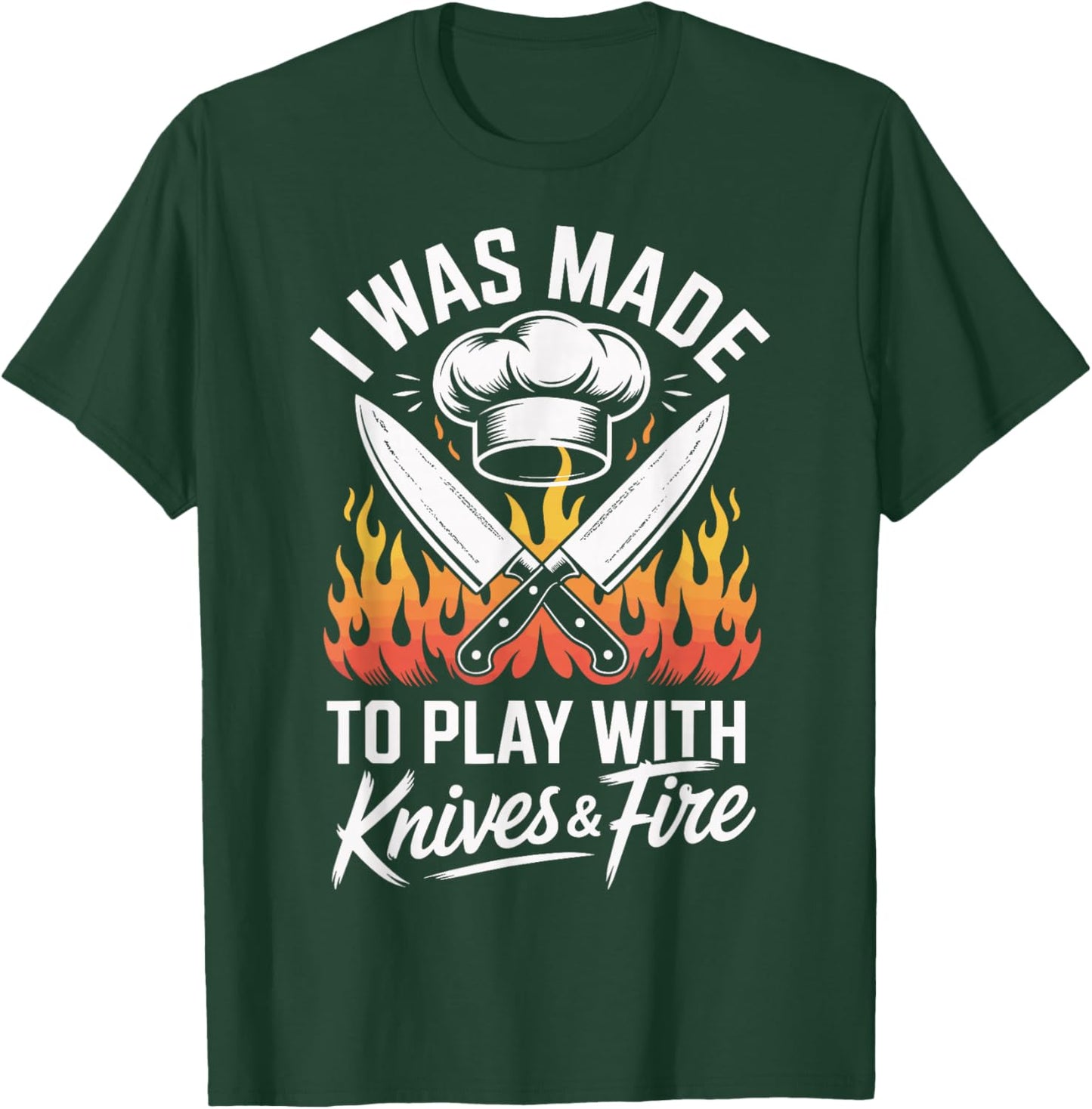 I was Made to Play with Knives and Fire T-Shirt - T-Shirt | Forest