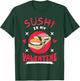 Sushi is My Valentine Funny Valentine's Day Food Lover T-Shirt - T-Shirt | Forest
