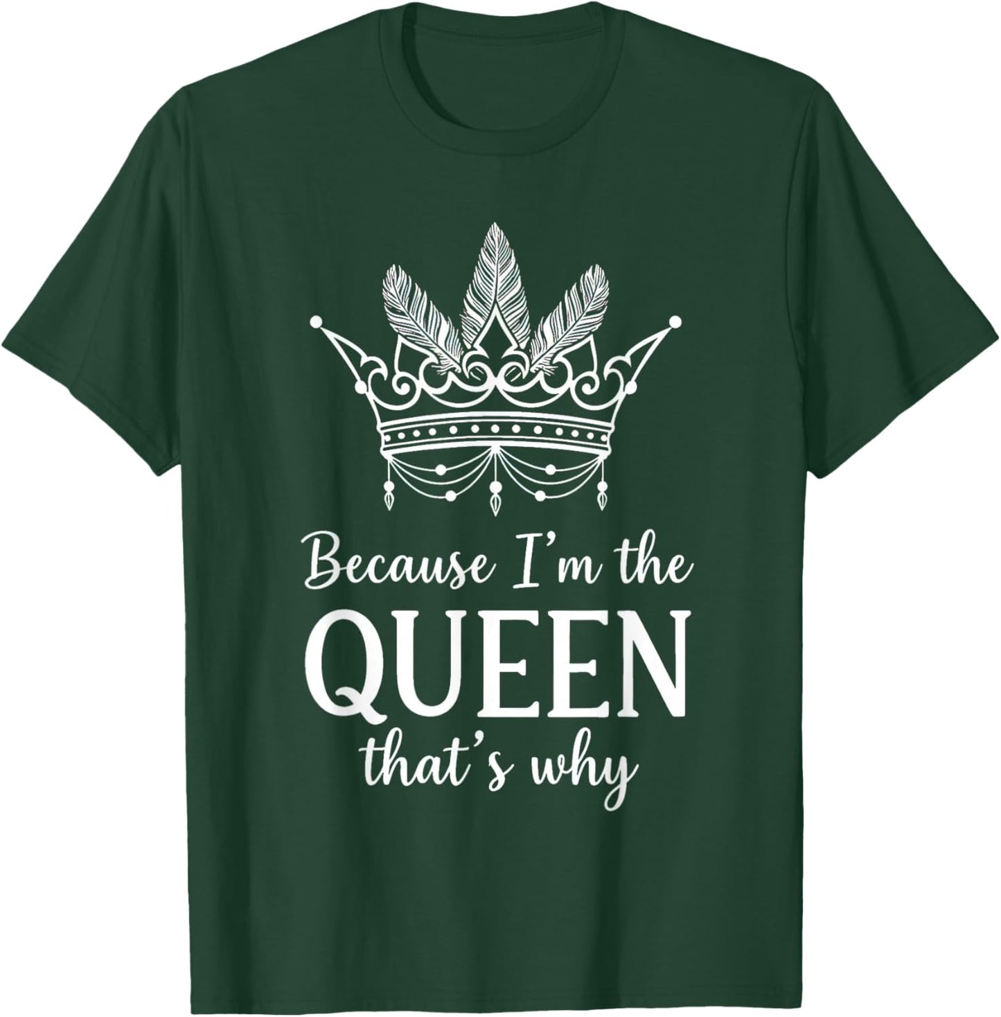 Because I'm The Queen That's Why Queen of Mean T-Shirt - T-Shirt | Forest