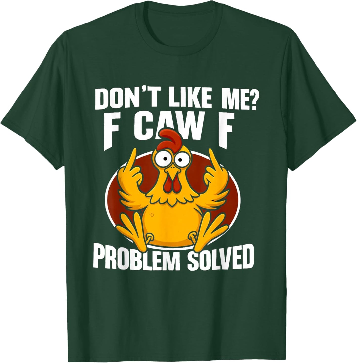 Don't Like Me? F Caw F Problem Solved T-Shirt - T-Shirt | Forest