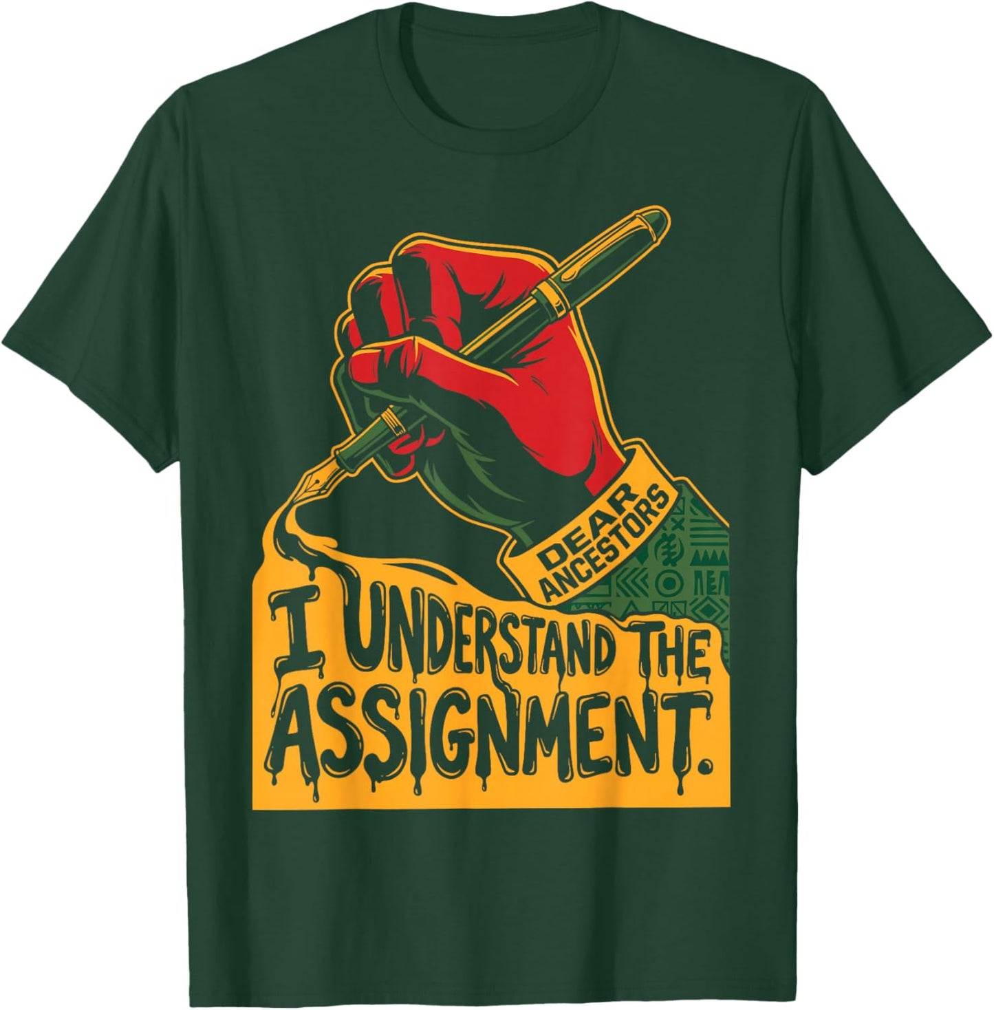 Dear Ancestors I Understand The Assignment Pro Black Pride T-Shirt - T-Shirt | Forest