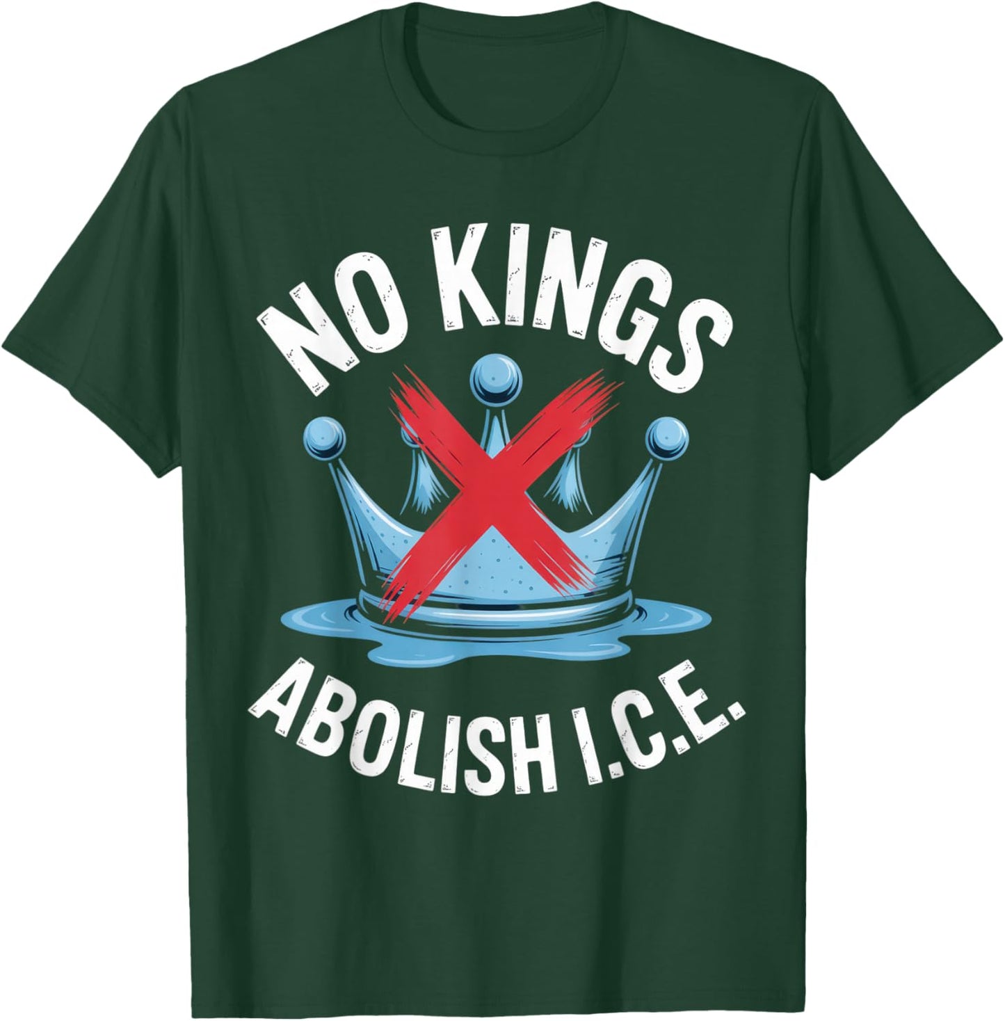 No Kings Abolish I.C.E. Activist Statement Casual Wear T-Shirt - T-Shirt | Forest