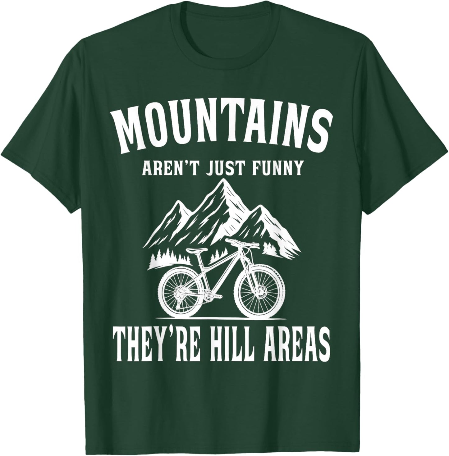 Mountains aren't Funny They're Hill Areas Mountain Bike T-Shirt - T-Shirt | Forest