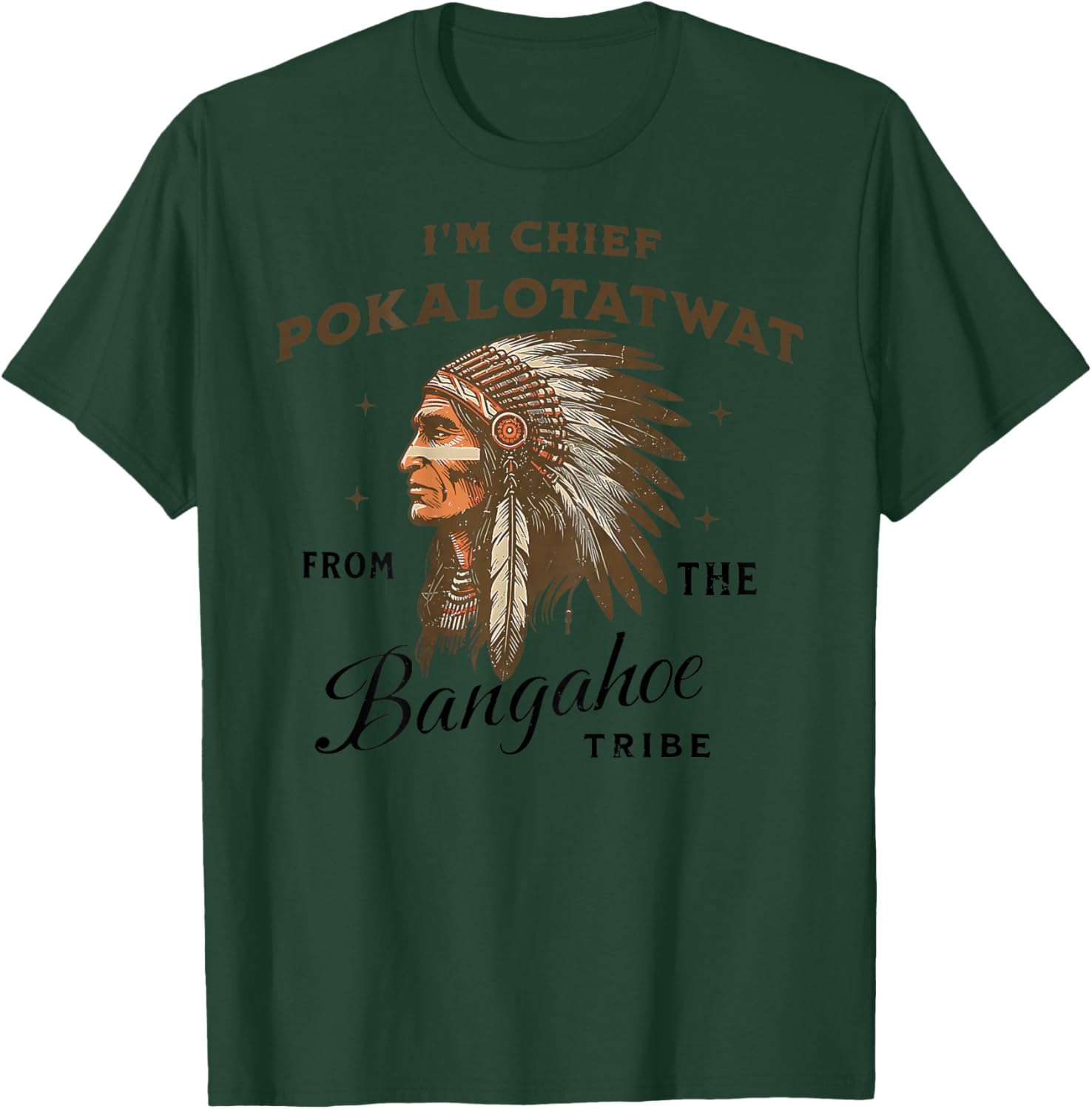Indigenous I'm Chief Pokalotatwat from The Tribe (ON Back T-Shirt - T-Shirt | Forest
