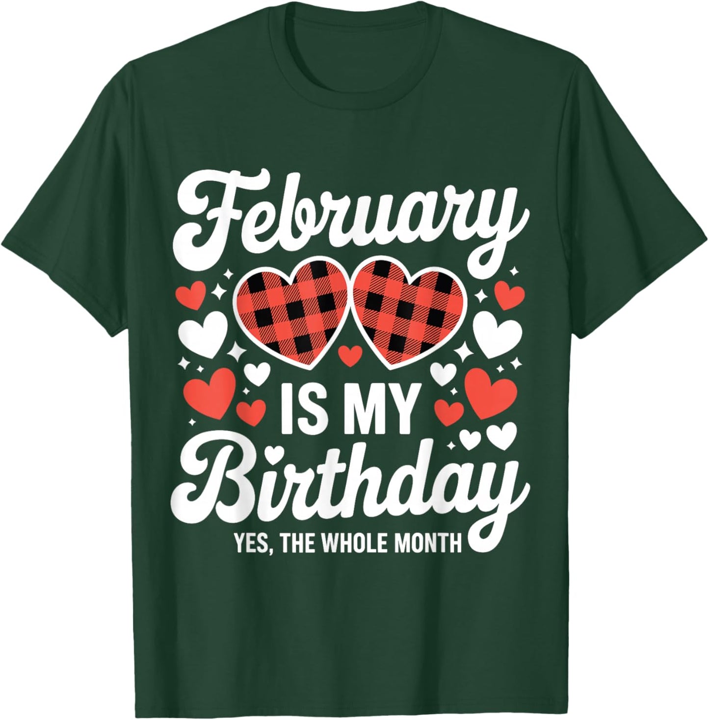 February is My Birthday Yes The Whole Month Valentine Day T-Shirt - T-Shirt | Forest