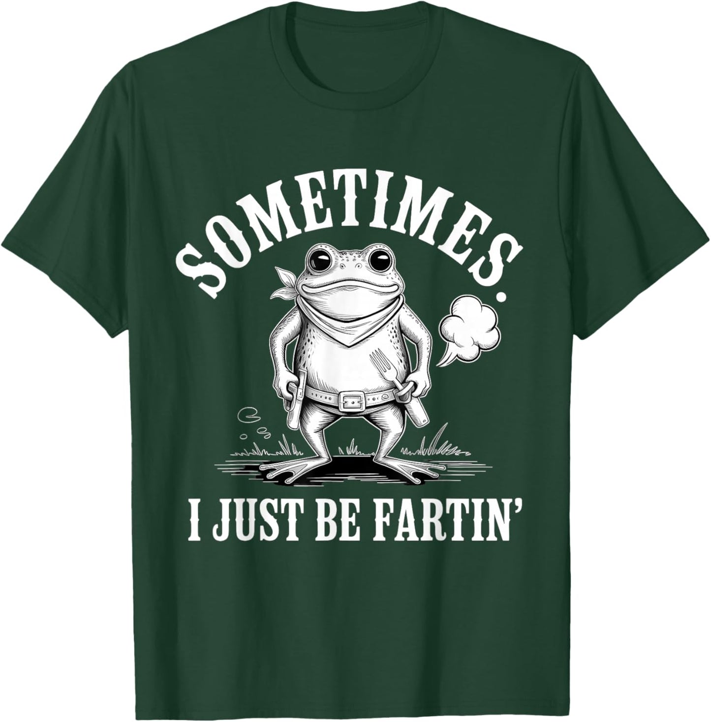 Sometimes I Just Be Fartin' Frog T-Shirt - T-Shirt | Forest