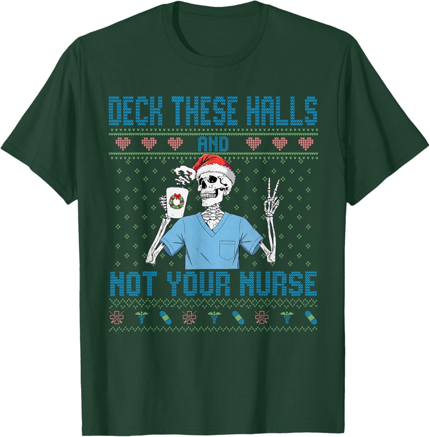 Funny Skeleton Deck The Halls and Not Your Nurse Ugly Xmas T-Shirt - T-Shirt | Forest