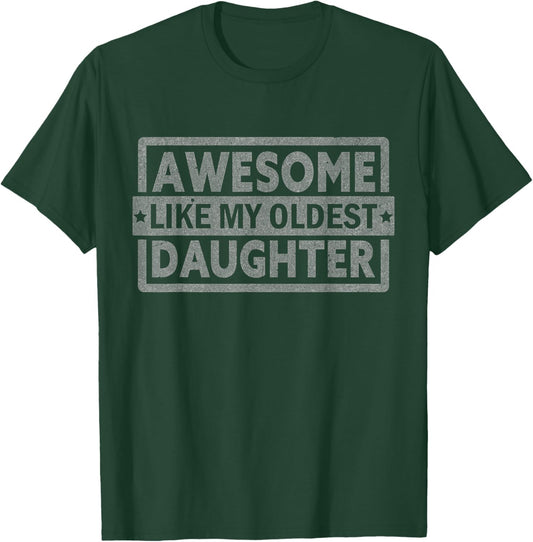 Awesome Like My Oldest Daughter Gifts Men Fathers Day Dad T-Shirt - T-Shirt | Forest