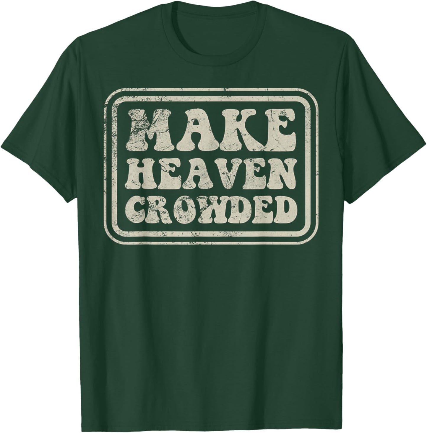 Christian Evangelism Make Heaven Crowded Verse T-Shirt - T-Shirt | Forest
