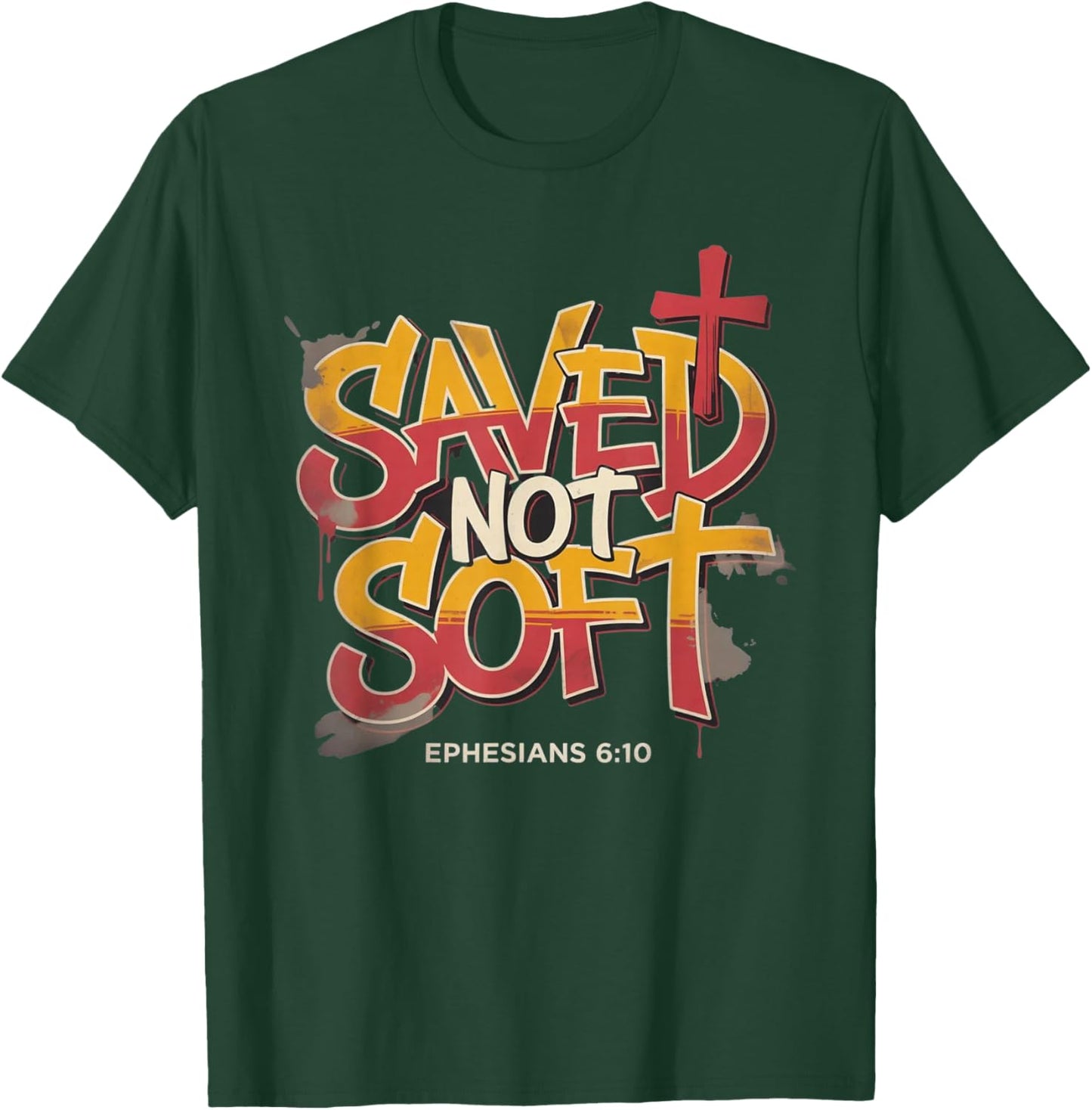 Saved Not Soft Ephesians 6:10 Christian Faith Grunge T-Shirt - T-Shirt | Forest
