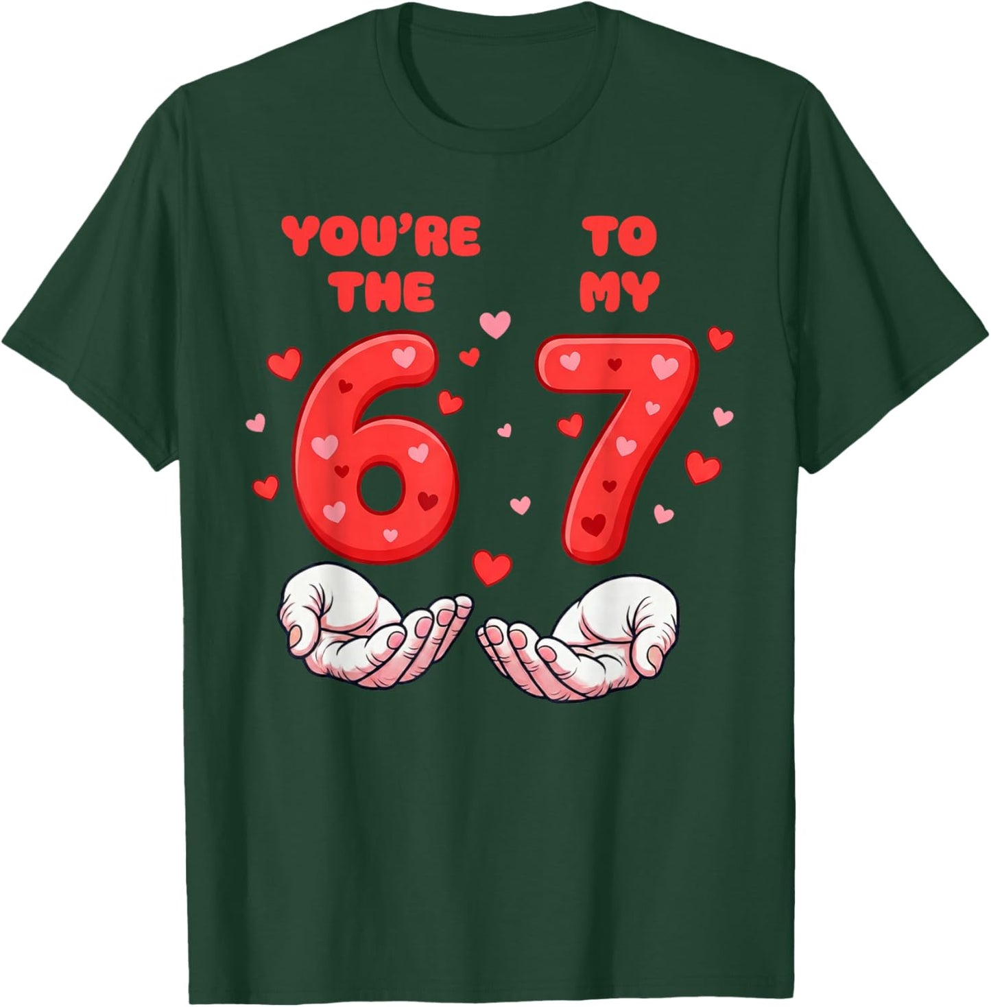 You’re The 6 to My 7 Valentine’s Day Six Seven 67 Meme Hands T-Shirt - T-Shirt | Forest