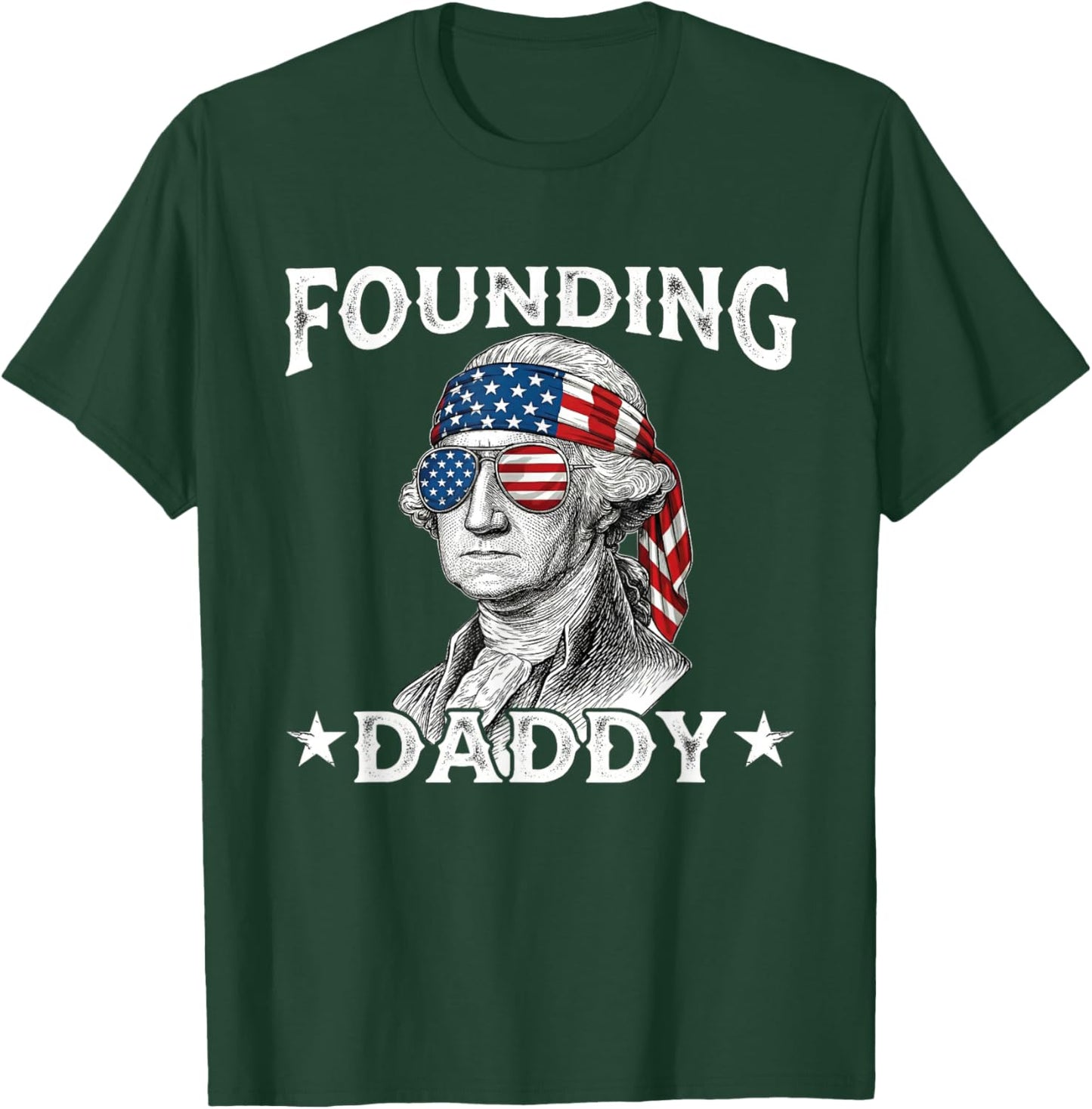 Founding Daddy Funny George Washington 4th of July T-Shirt - T-Shirt | Forest
