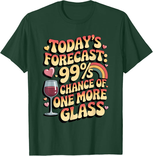 Today's Forecast 99 Chance One More Glass Funny Wine Lovers T-Shirt - T-Shirt | Forest