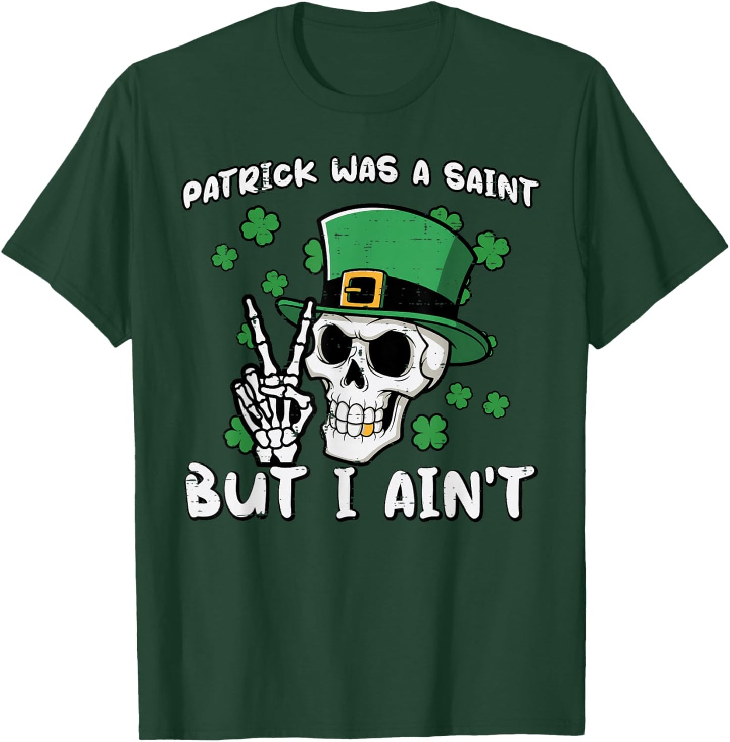 Patrick was Saint But I Aint Skull St Patricks Day Men Women T-Shirt - T-Shirt | Forest