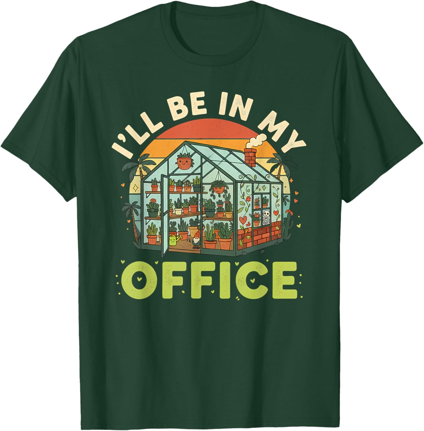 I'll be in My Office Funny Plant Lover Gardening Greenhouse T-Shirt - T-Shirt | Forest