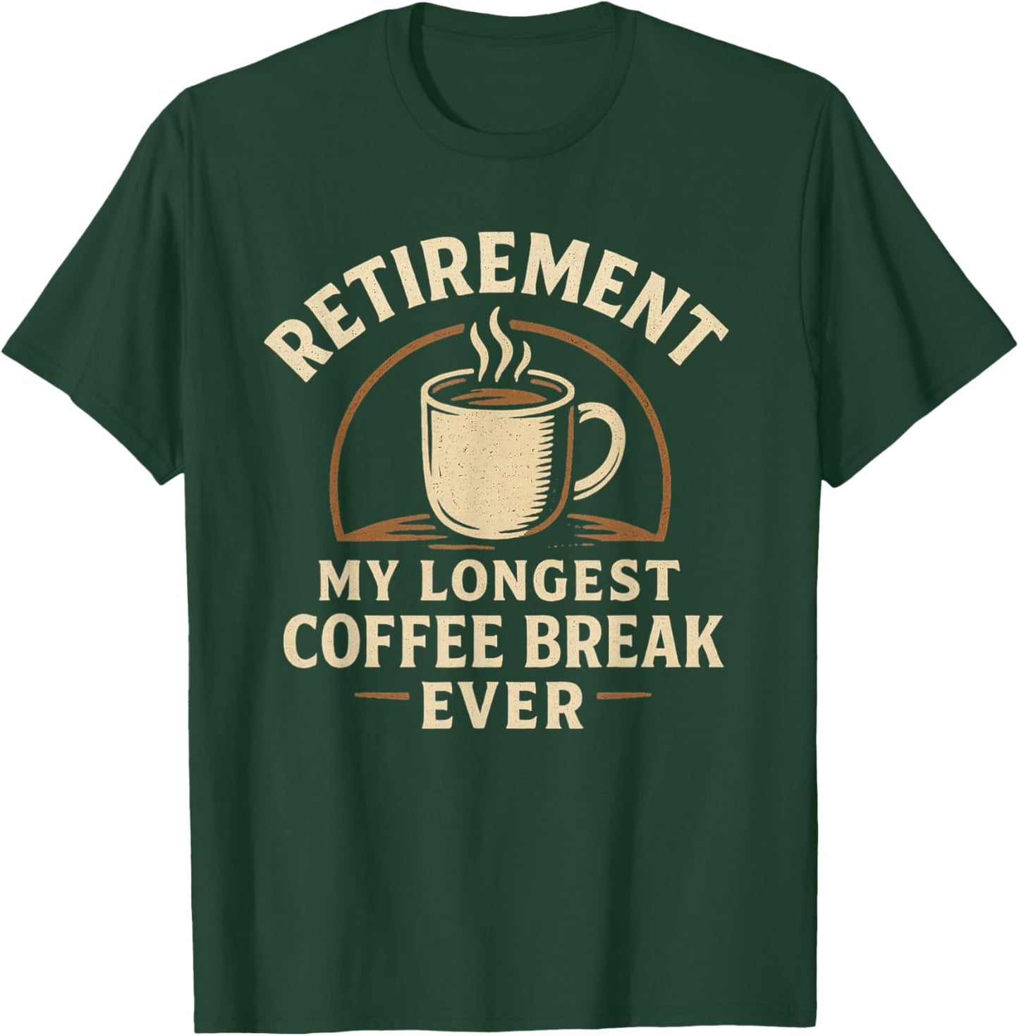 Funny Retirement My Longest Coffee Break Ever Humor T-Shirt - T-Shirt | Forest