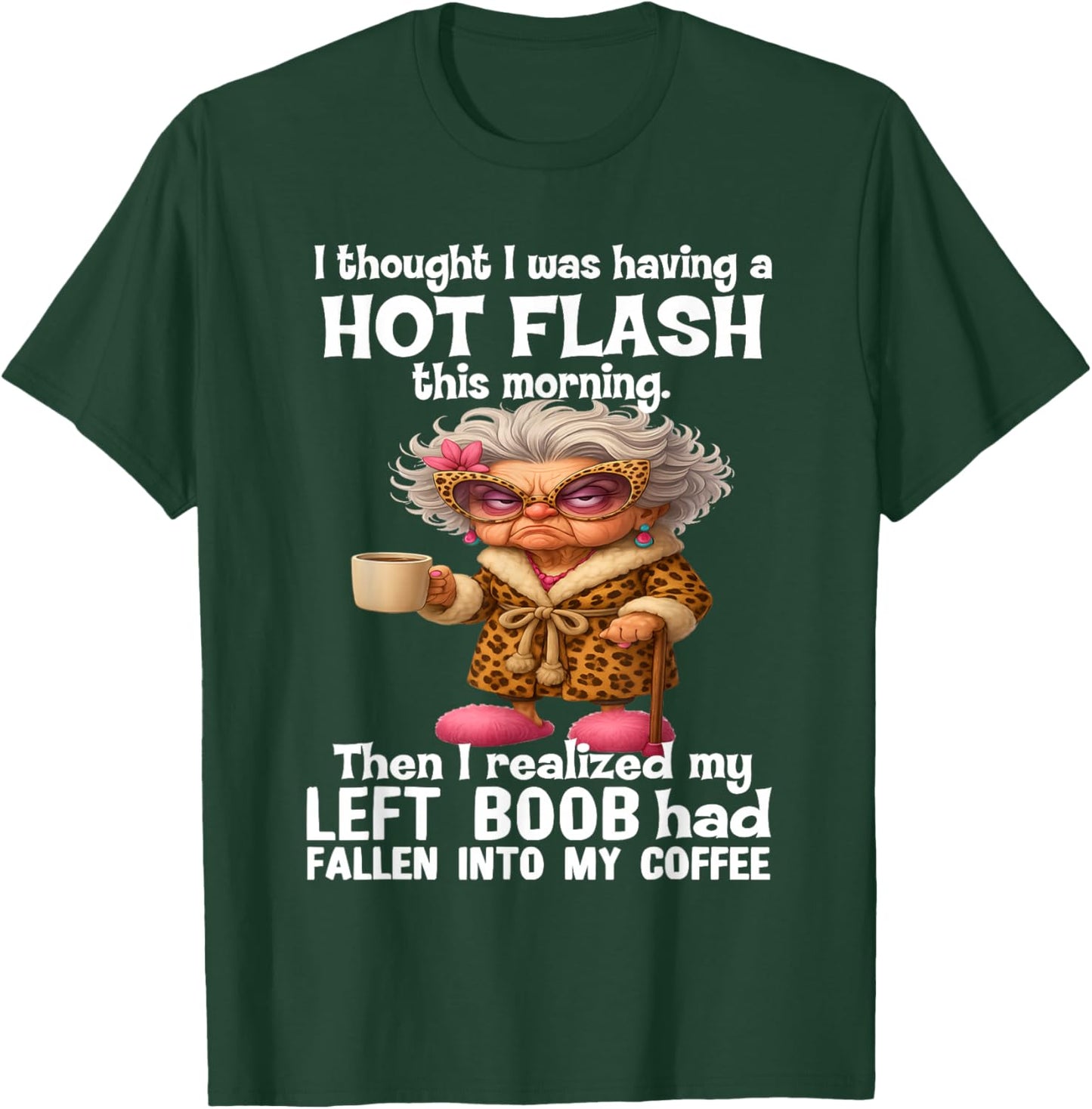 I Thought I was Having A Hot Flash This Morning T-Shirt - T-Shirt | Forest