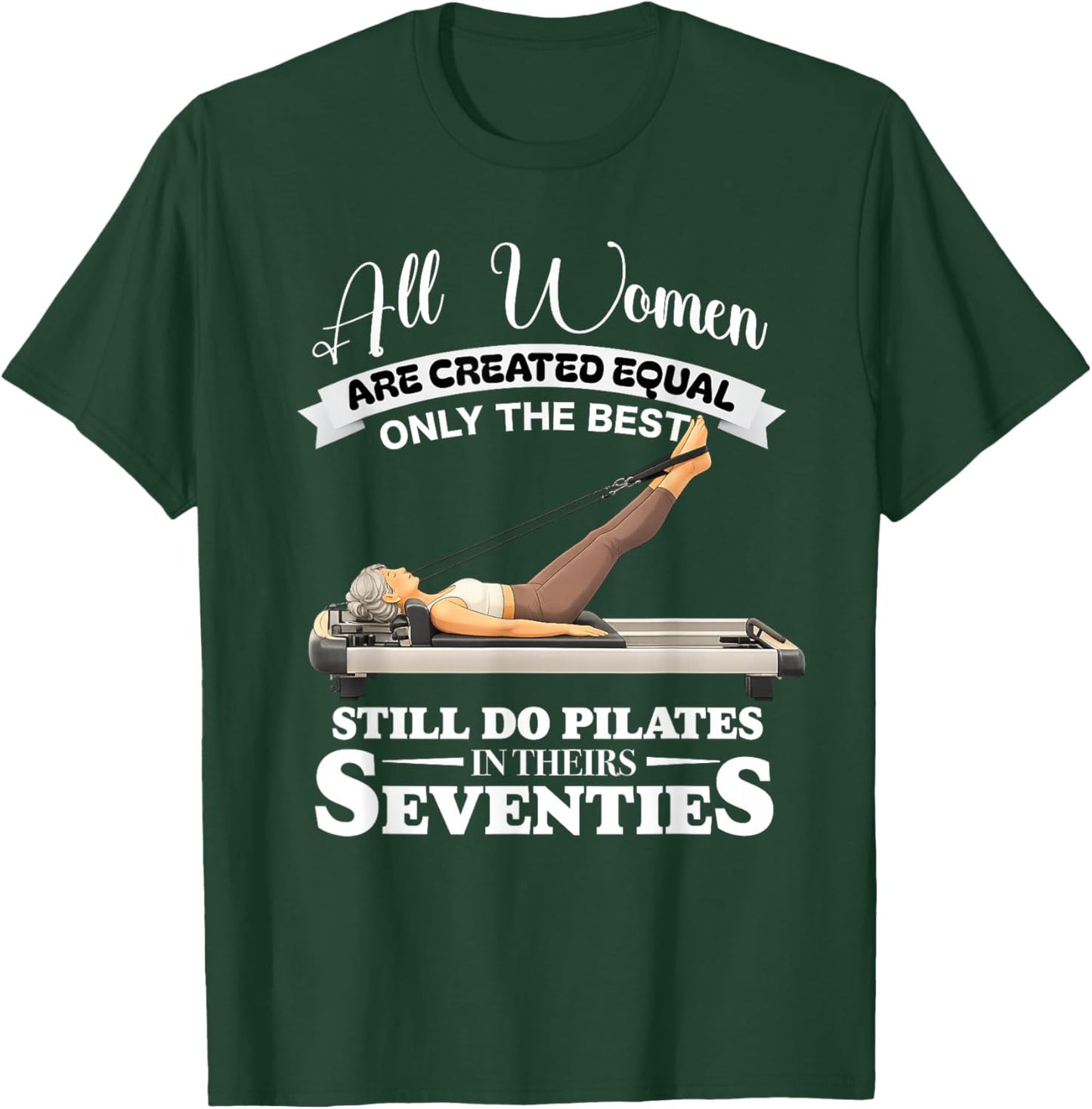 All Women are Created only the Best Still do Pilates in 70s T-Shirt - T-Shirt | Forest