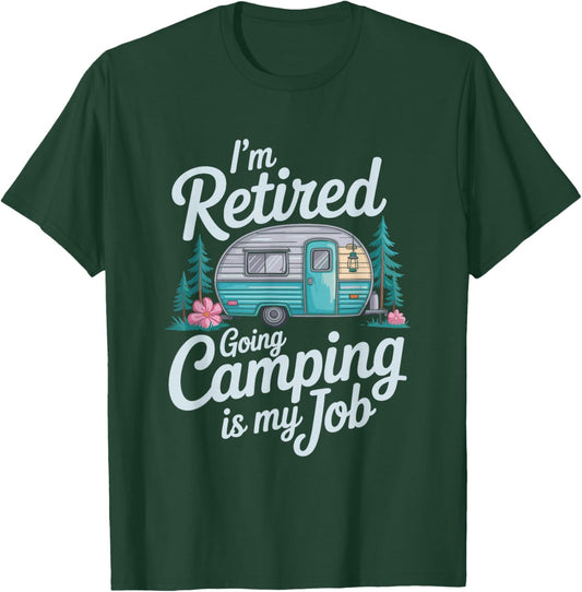 I'm Retired Going Camping is My Job, Camper Camp Lover T-Shirt - T-Shirt | Forest