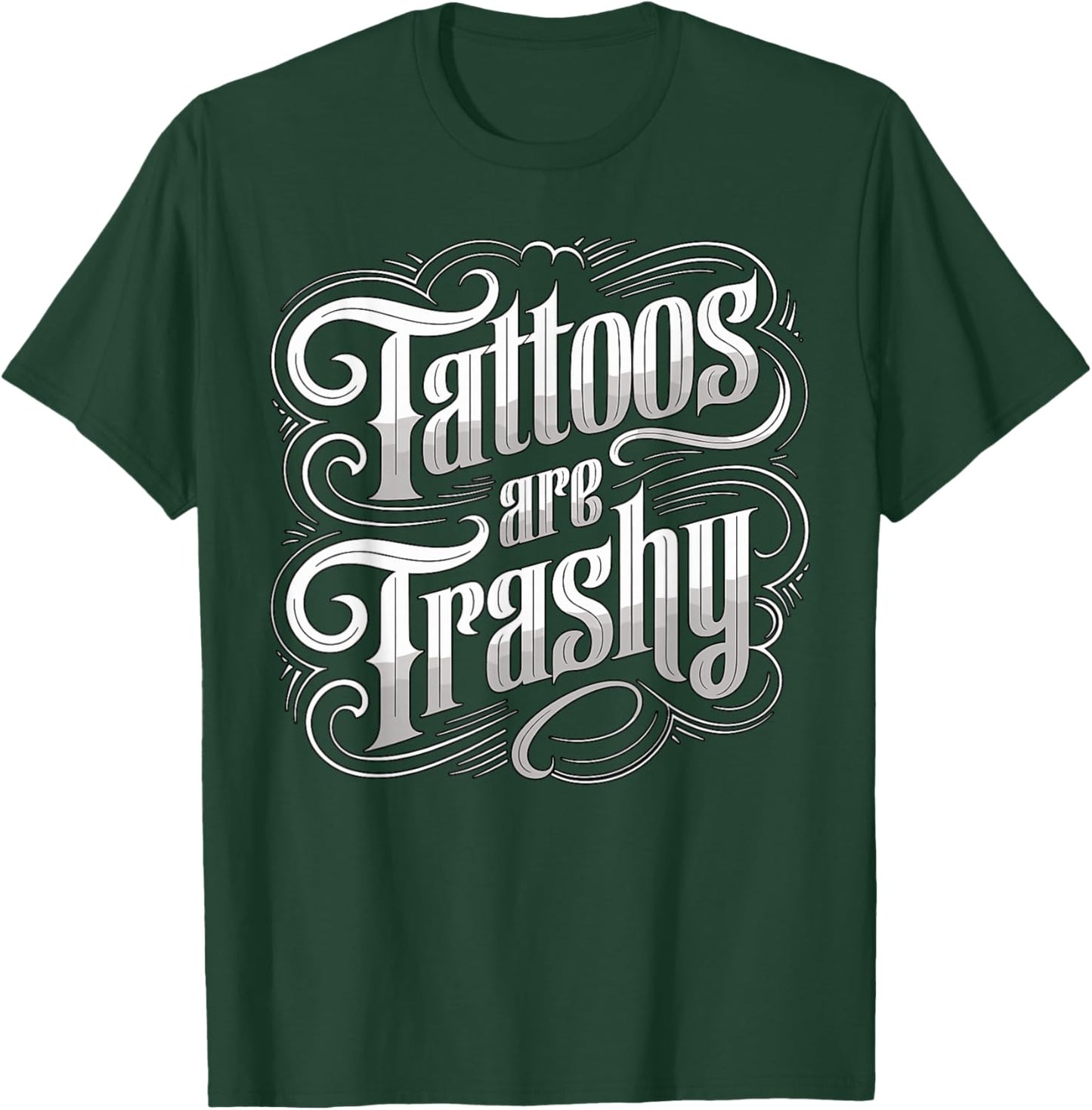 Tattoos are Trashy Anti Tattoo Artist Sarcastic T-Shirt - T-Shirt | Forest
