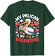My Pelican is My Valentine Romantic Humor for Lovebirds T-Shirt - T-Shirt | Forest