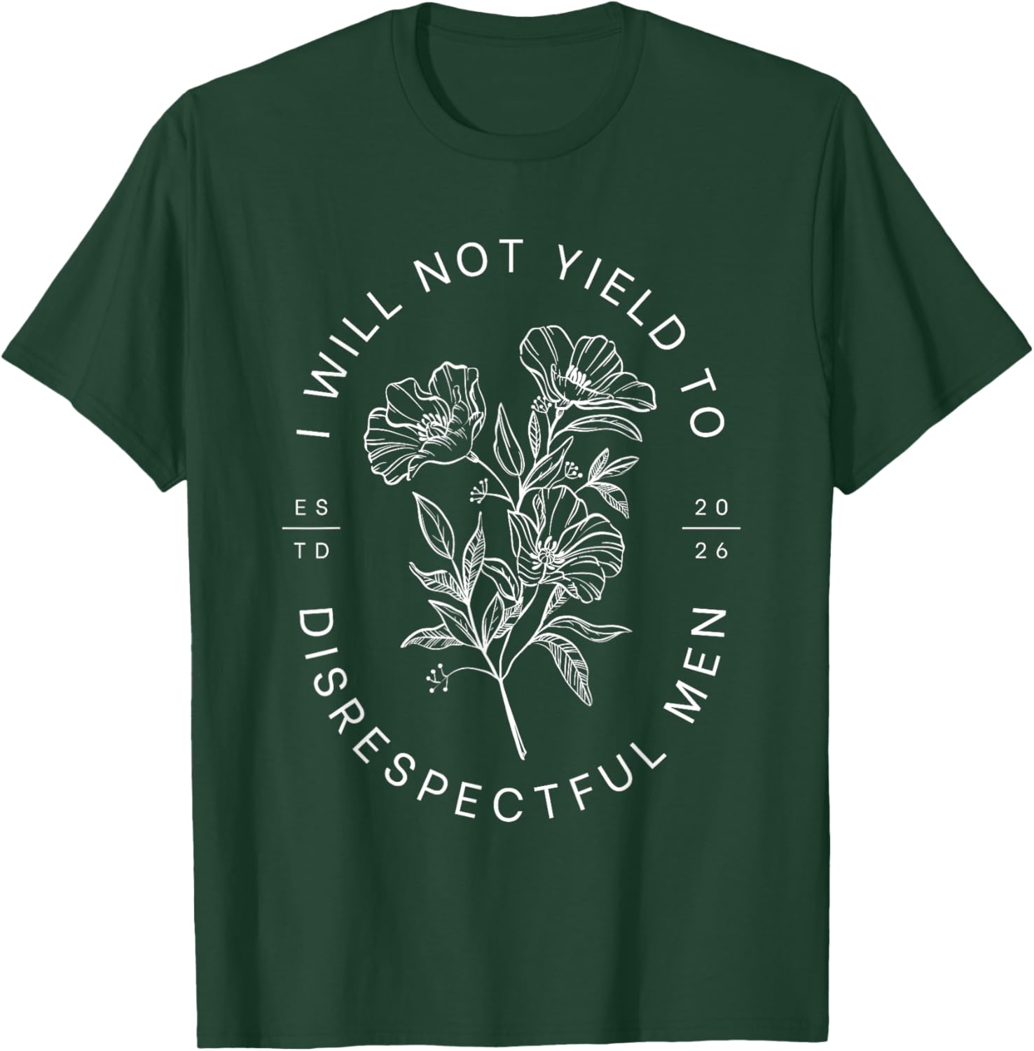 I Will Not Yield to Disrespectful Men Empowered Woman Strong T-Shirt - T-Shirt | Forest