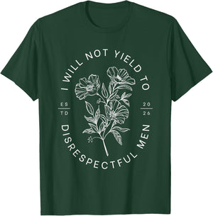 I Will Not Yield to Disrespectful Men Empowered Woman Strong T-Shirt - T-Shirt | Forest