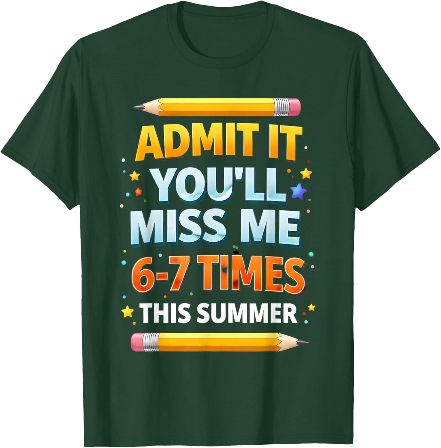 Admit It You'll Miss Me 6-7 Times This Summer Funny Last Day T-Shirt - T-Shirt | Forest