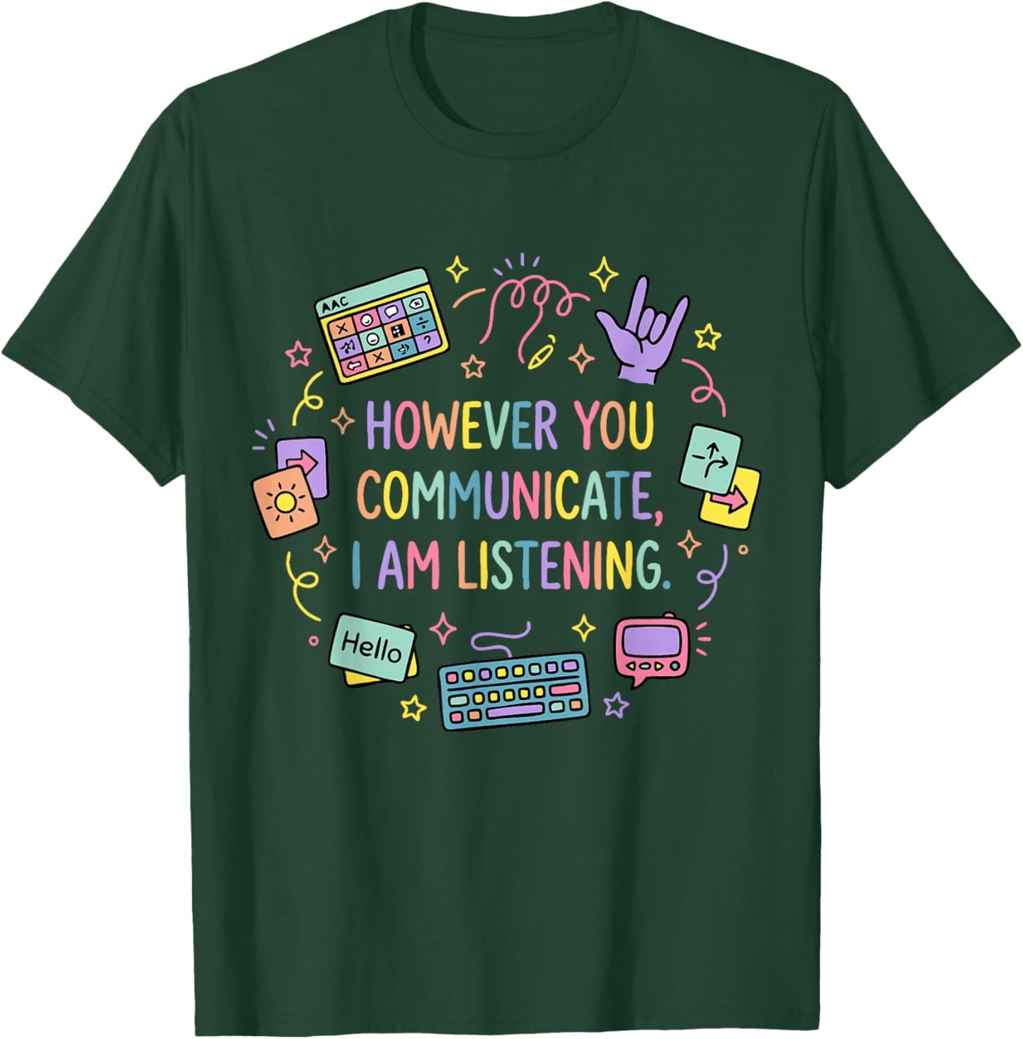However You Communicate I'm Listening SLP Speech Therapist T-Shirt - T-Shirt | Forest